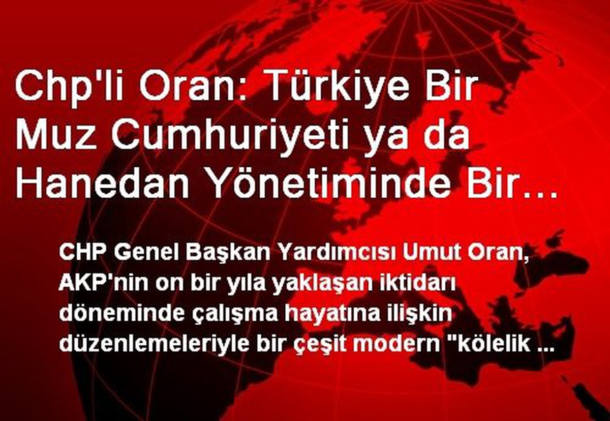 Chp\'li Oran: Türkiye Bir Muz Cumhuriyeti ya da Hanedan Yönetiminde Bir Ülke Değil