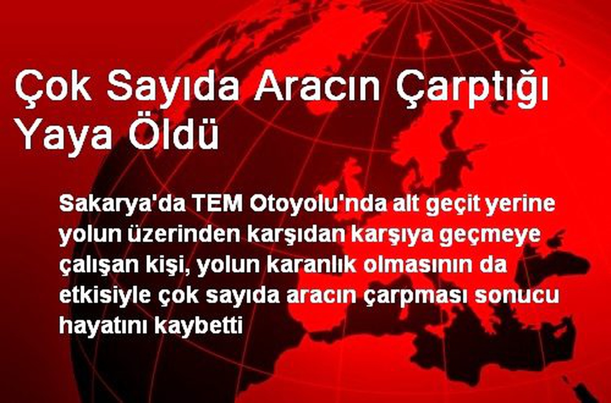 Sakarya\'da Çok Sayıda Aracın Çarptığı Yaya Öldü