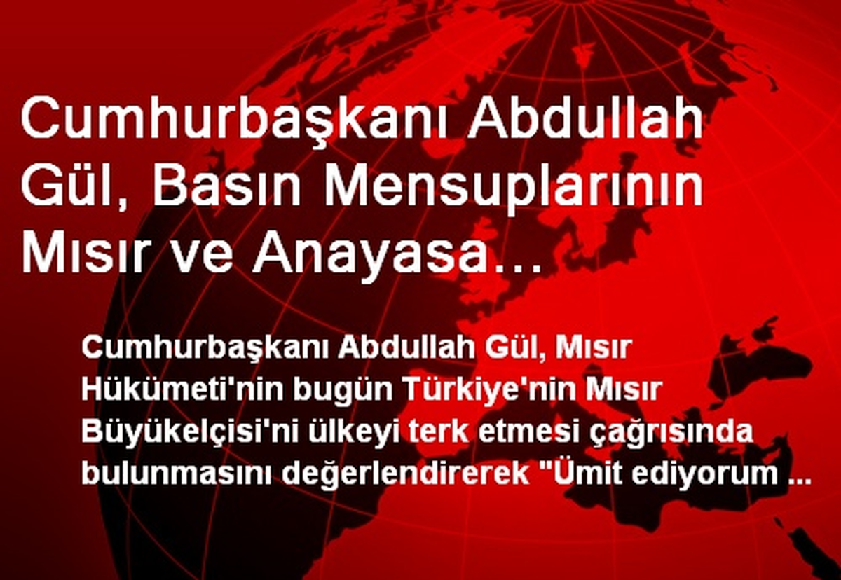 Cumhurbaşkanı Abdullah Gül, Basın Mensuplarının Mısır ve Anayasa Çalışmaları ile İlgili Sorularını...