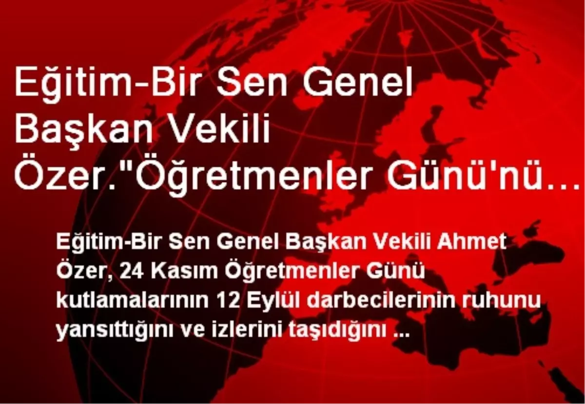 Eğitim-Bir Sen Genel Başkan Vekili Özer."Öğretmenler Günü\'nü Ritüellerinden Arındırmak...