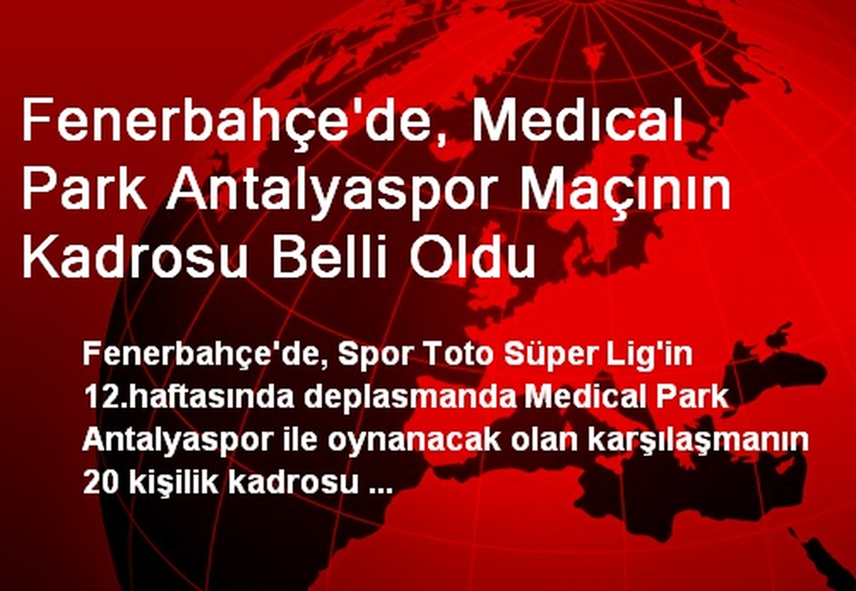 Fenerbahçe\'de, Medıcal Park Antalyaspor Maçının Kadrosu Belli Oldu