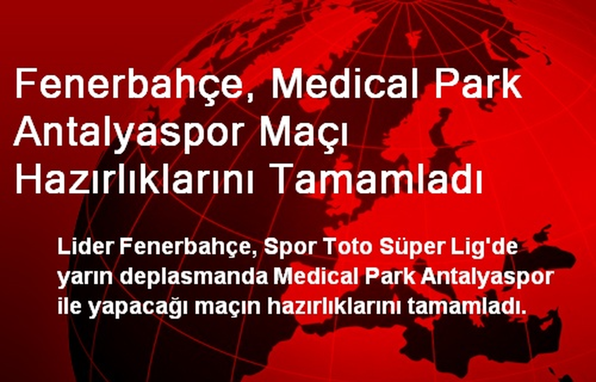 Fenerbahçe, Medical Park Antalyaspor Maçı Hazırlıklarını Tamamladı