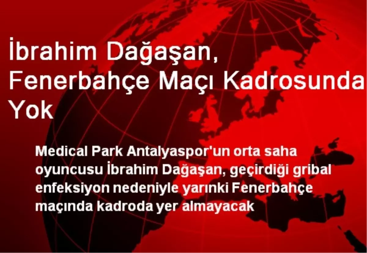 MP Antalyasporlu Dağaşan, Fenerbahçe Maçı Kadrosunda Yok