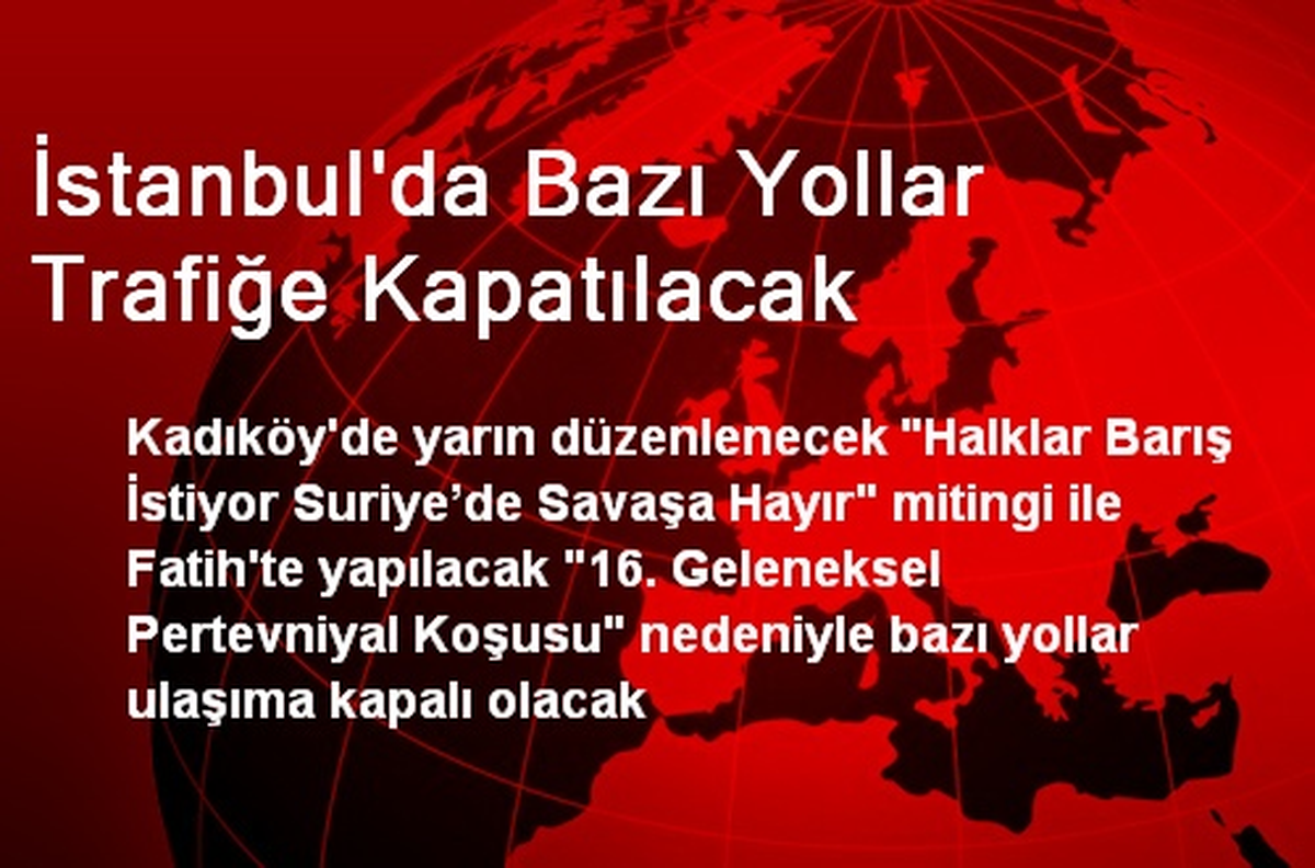 İstanbul\'da Bazı Yollar Trafiğe Kapatılacak