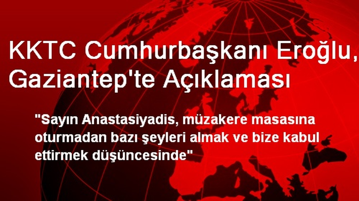 KKTC Cumhurbaşkanı Eroğlu, Gaziantep\'te Açıklaması