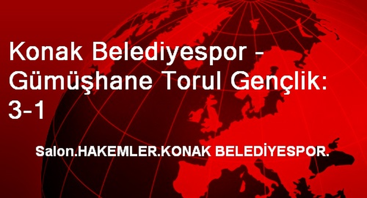Konak Belediyespor - Gümüşhane Torul Gençlik: 3-1