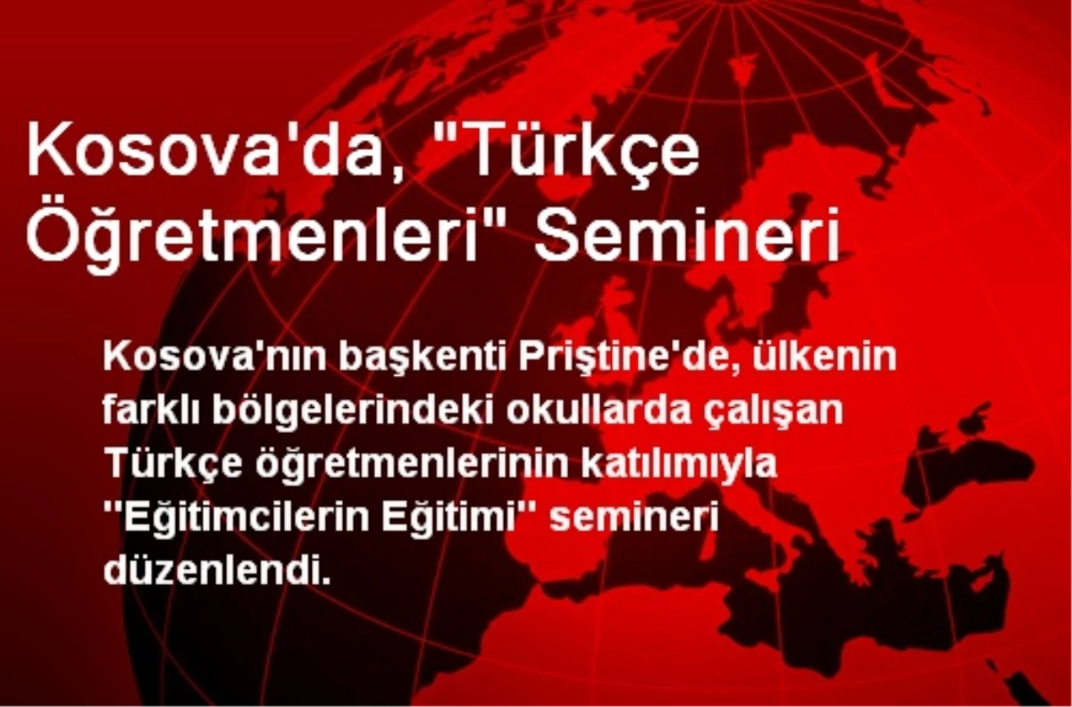 Kosova\'da, "Türkçe Öğretmenleri" Semineri