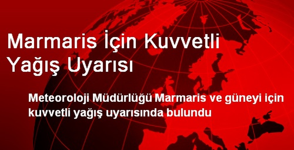 Marmaris İçin Kuvvetli Yağış Uyarısı
