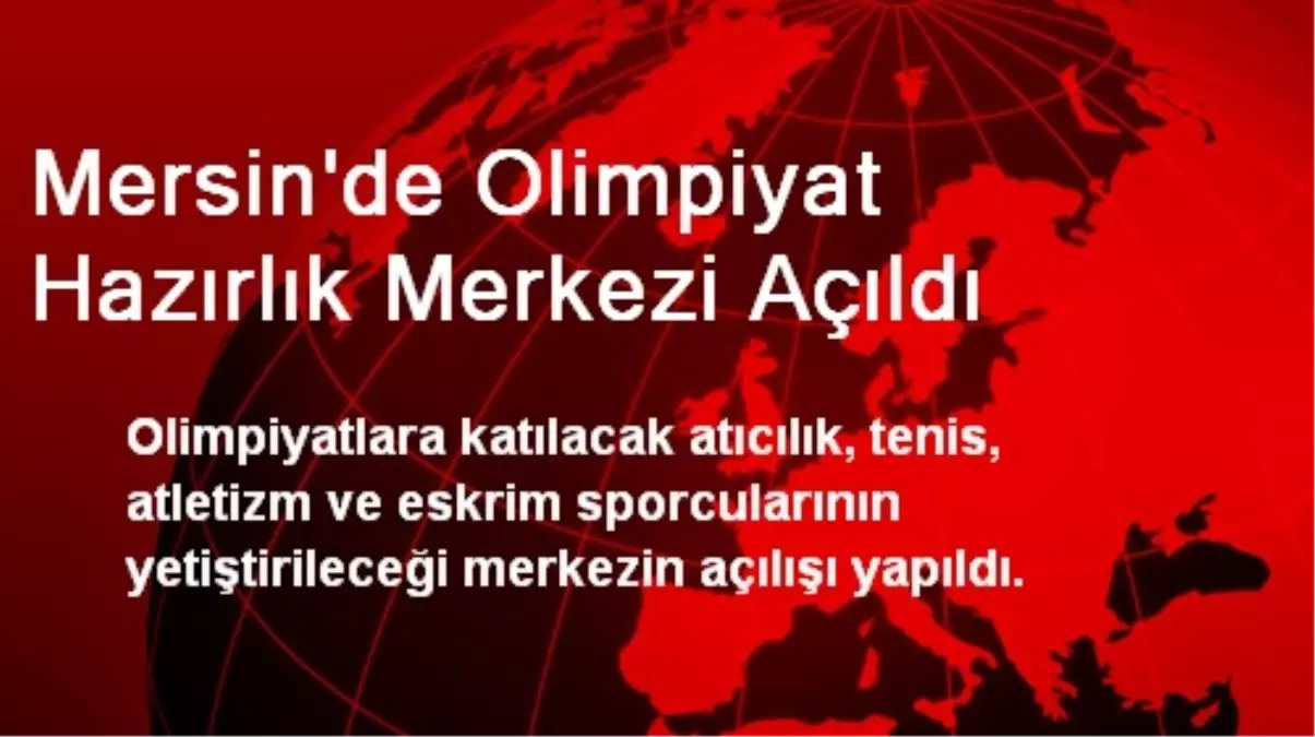 Mersin'de Olimpiyat Hazırlık Merkezi Açıldı