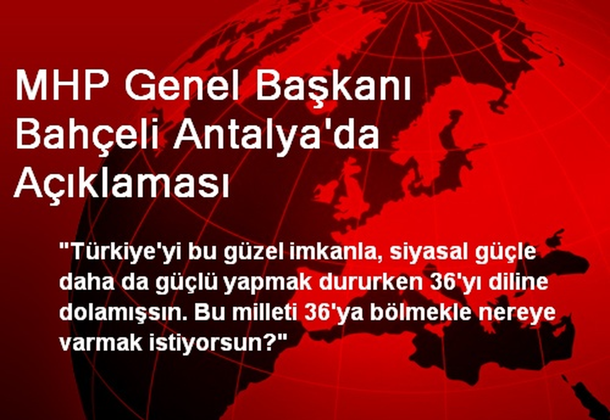 MHP Genel Başkanı Bahçeli Antalya\'da Açıklaması