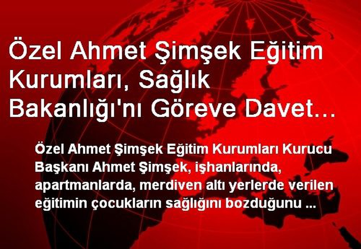 Özel Ahmet Şimşek Eğitim Kurumları, Sağlık Bakanlığı\'nı Göreve Davet Etti