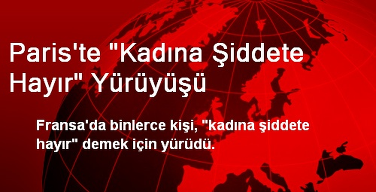 Paris\'te "Kadına Şiddete Hayır" Yürüyüşü