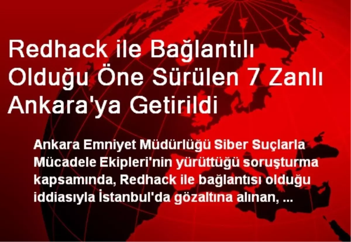 Redhack ile Bağlantılı Olduğu Öne Sürülen 7 Zanlı Ankara\'ya Getirildi