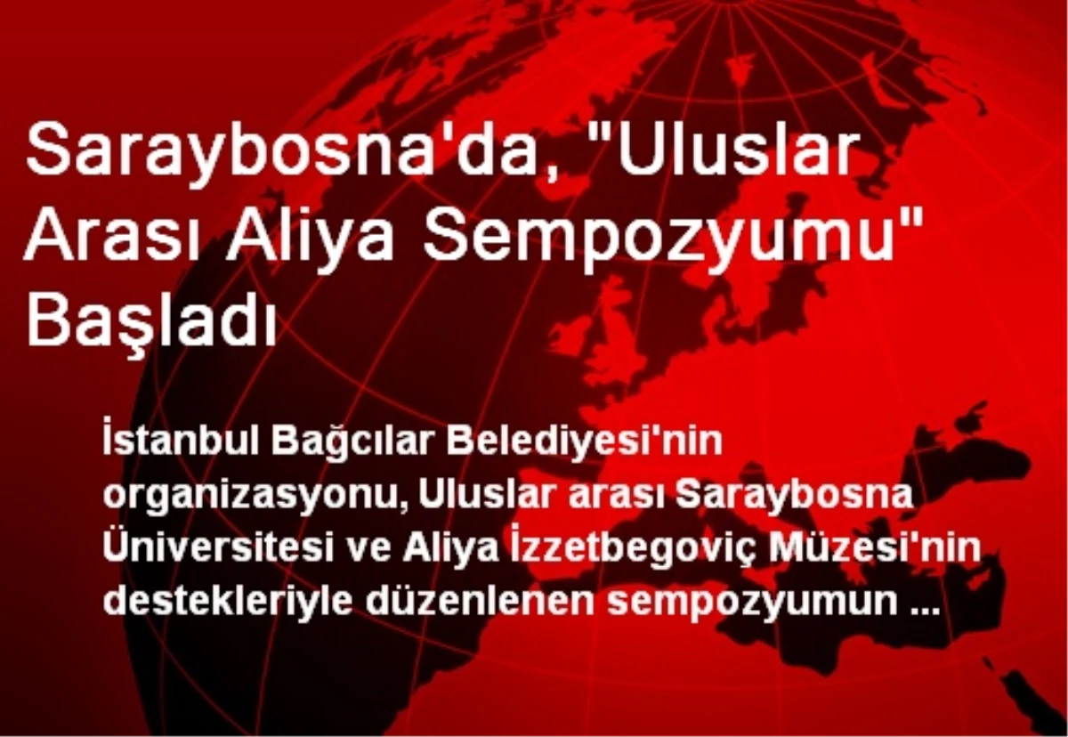 Saraybosna\'da, "Uluslar Arası Aliya Sempozyumu" Başladı