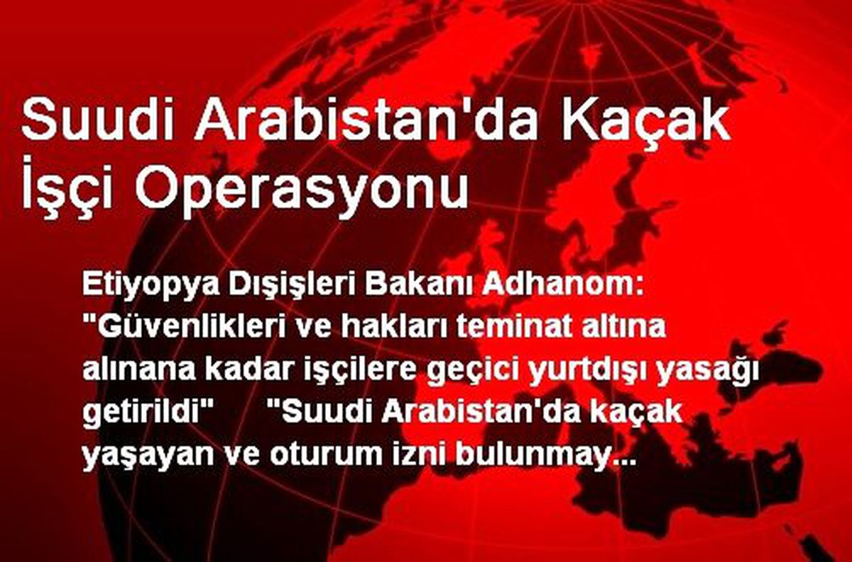 Suudi Arabistan\'da Kaçak İşçi Operasyonu