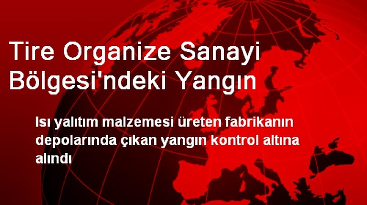 Tire Organize Sanayi Bölgesi\'ndeki Yangın