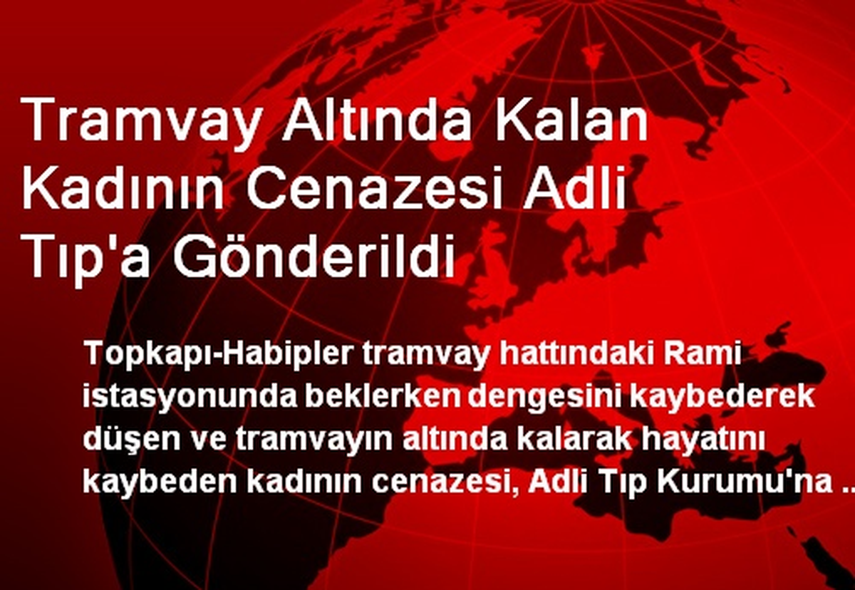 Tramvay Altında Kalan Kadının Cenazesi Adli Tıp\'a Gönderildi