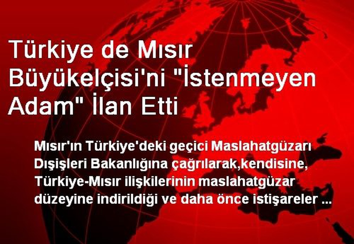 Türkiye de Mısır Büyükelçisi\'ni "İstenmeyen Adam" İlan Etti