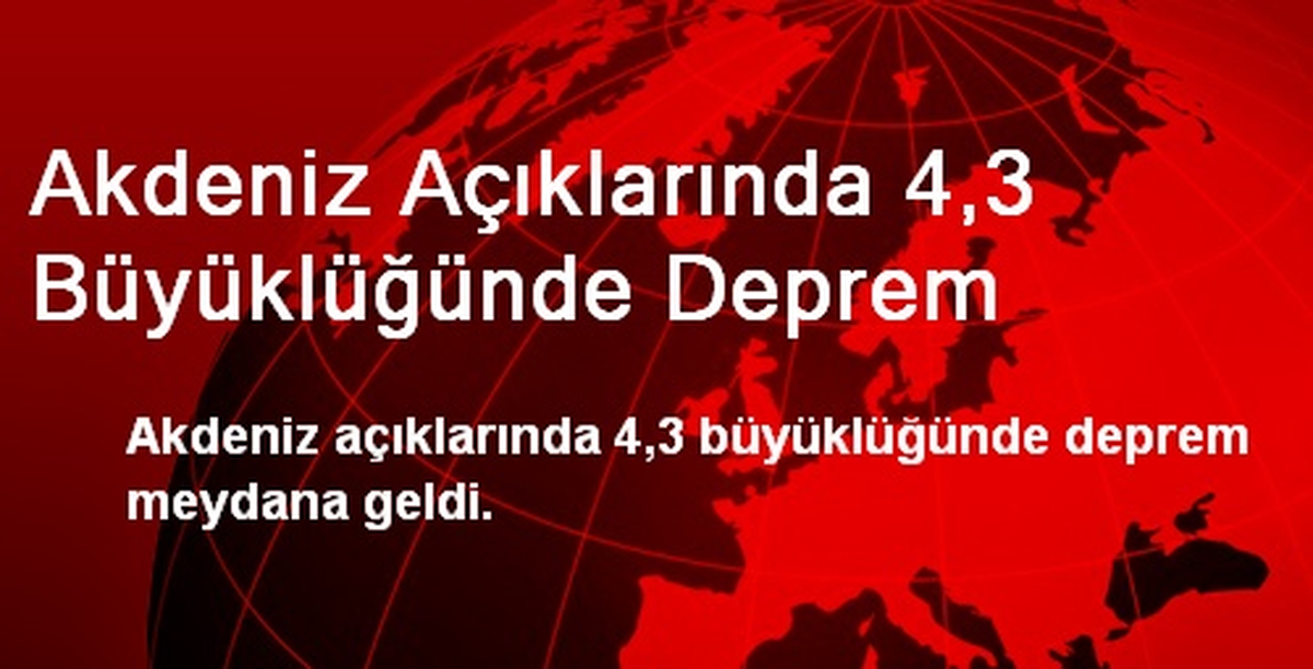 Akdeniz Açıklarında 4,3 Büyüklüğünde Deprem