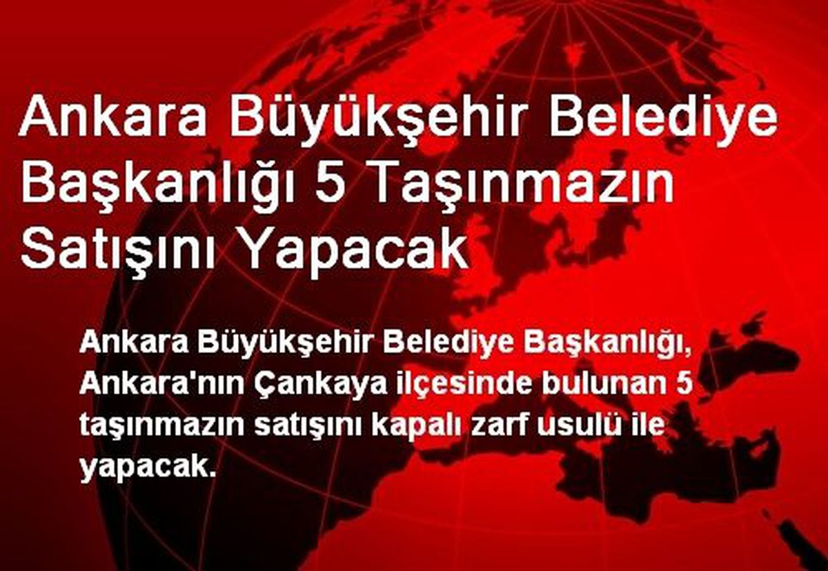 Ankara Büyükşehir Belediye Başkanlığı 5 Taşınmazın Satışını Yapacak