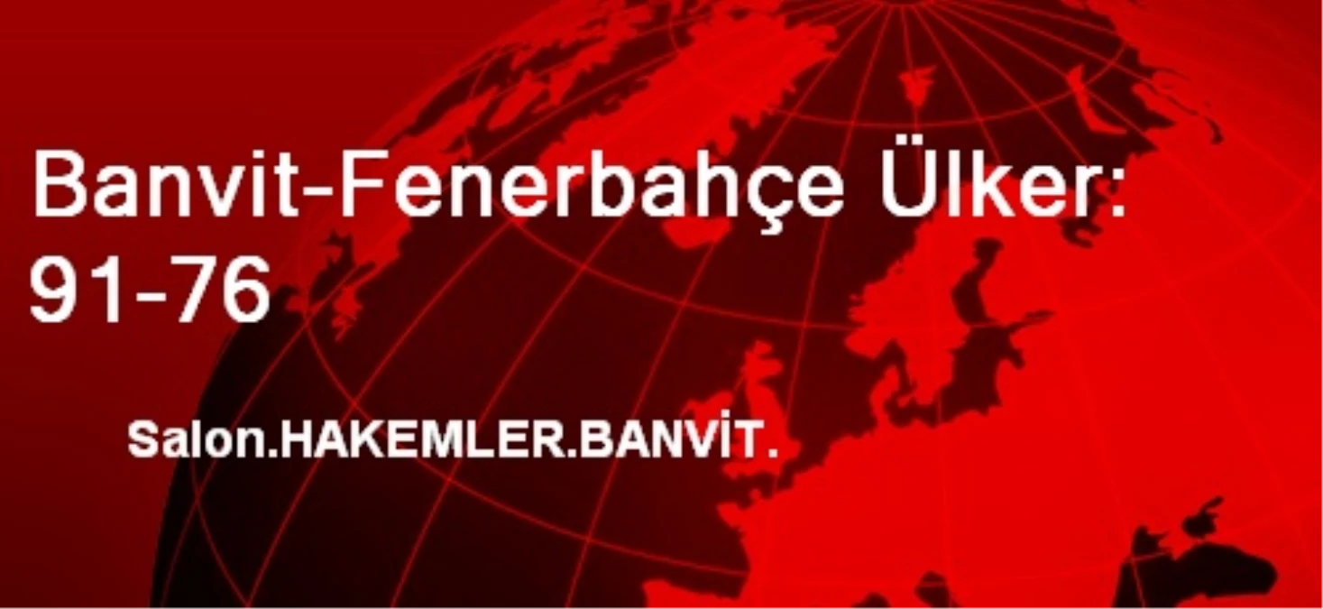 Banvit-Fenerbahçe Ülker: 91-76