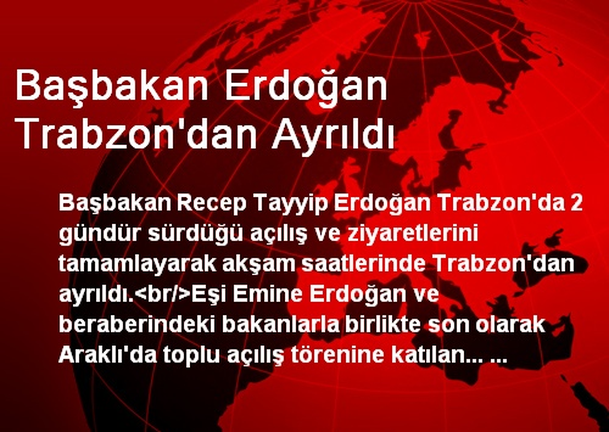 Başbakan Erdoğan Trabzon\'dan Ayrıldı