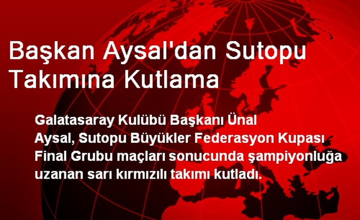 Başkan Aysal\'dan Sutopu Takımına Kutlama