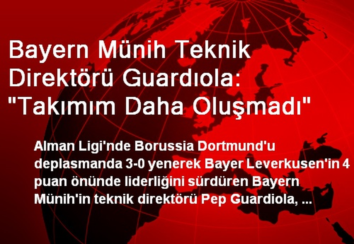 Bayern Münih Teknik Direktörü Guardıola: "Takımım Daha Oluşmadı"