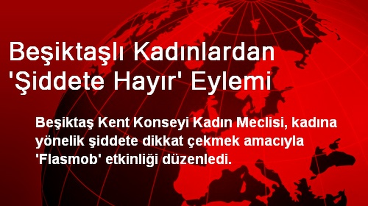Beşiktaşlı Kadınlardan \'Şiddete Hayır\' Eylemi