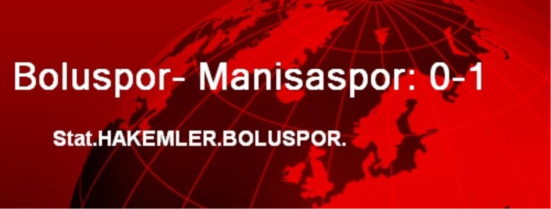Boluspor- Manisaspor: 0-1