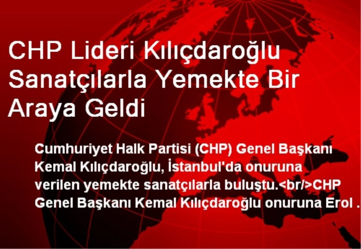 CHP Lideri Kılıçdaroğlu Sanatçılarla Yemekte Bir Araya Geldi