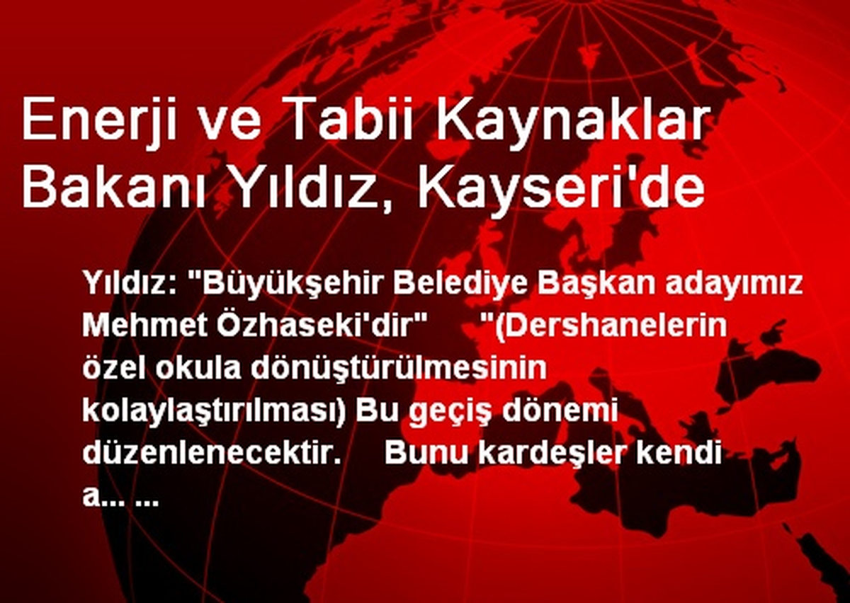 Enerji ve Tabii Kaynaklar Bakanı Yıldız, Kayseri\'de