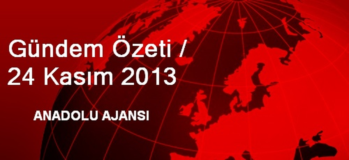 Gündem Özeti / 24 Kasım 2013