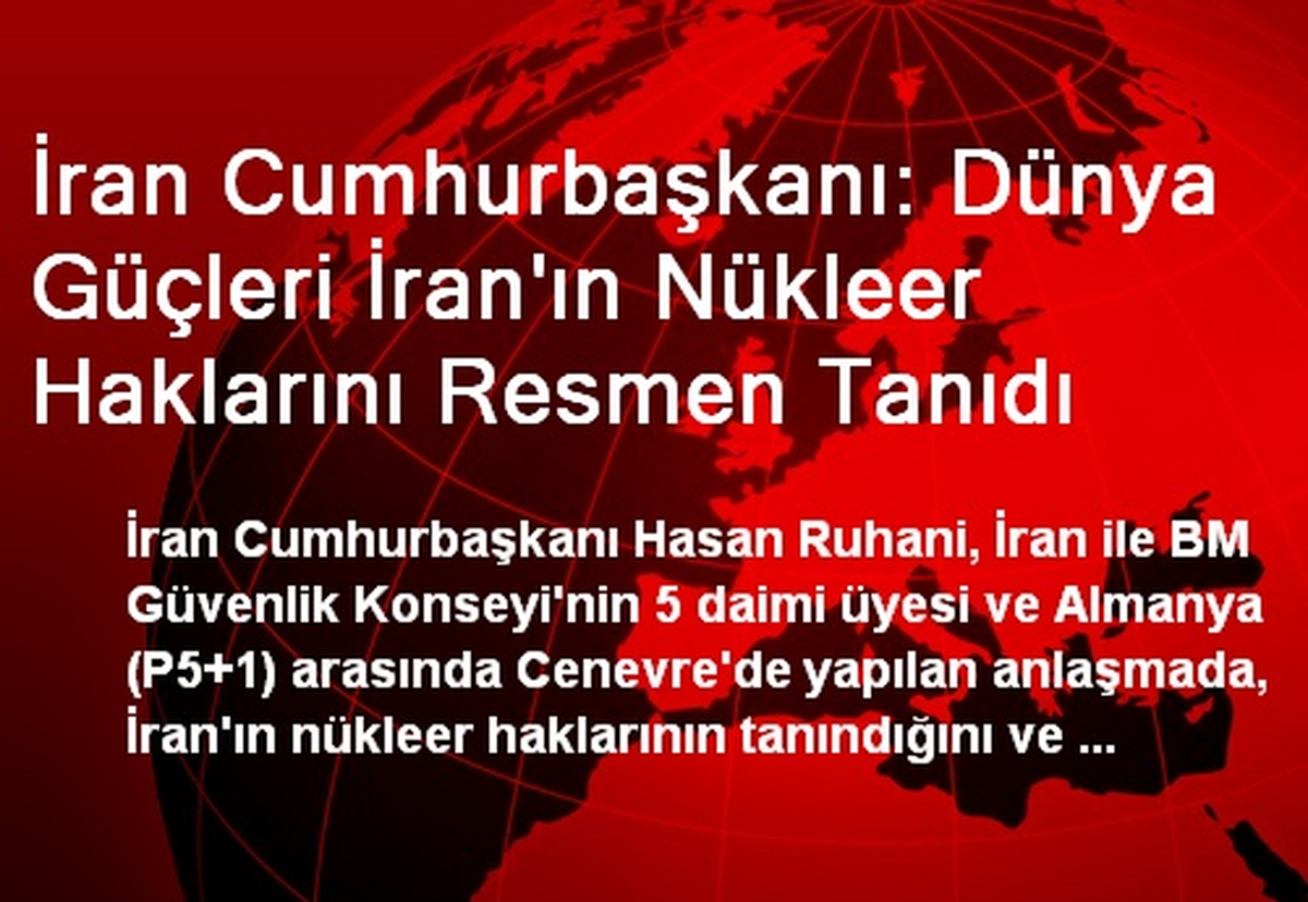 İran Cumhurbaşkanı: Dünya Güçleri İran\'ın Nükleer Haklarını Resmen Tanıdı