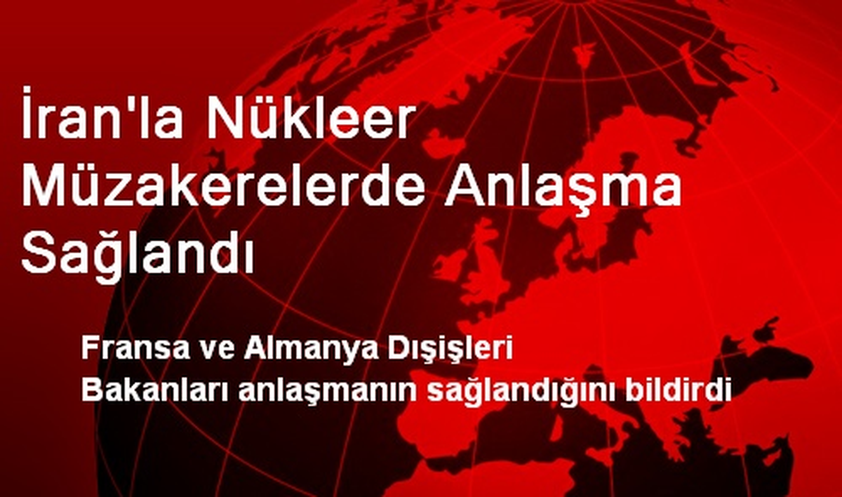 İran\'la Nükleer Müzakerelerde Anlaşma Sağlandı