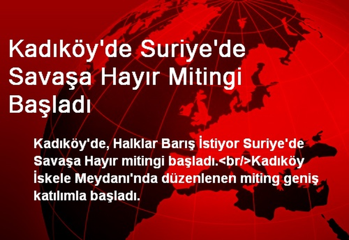 Kadıköy\'de Suriye\'de Savaşa Hayır Mitingi Başladı