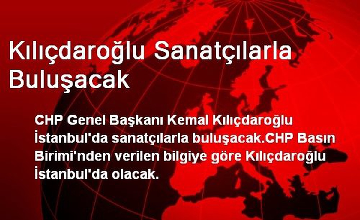 Kılıçdaroğlu Sanatçılarla Buluşacak