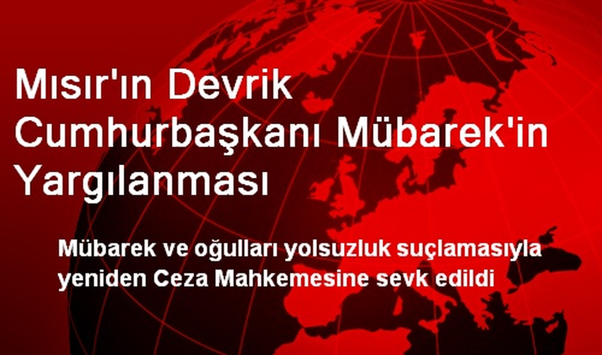 Mısır\'ın Devrik Cumhurbaşkanı Mübarek\'in Yargılanması