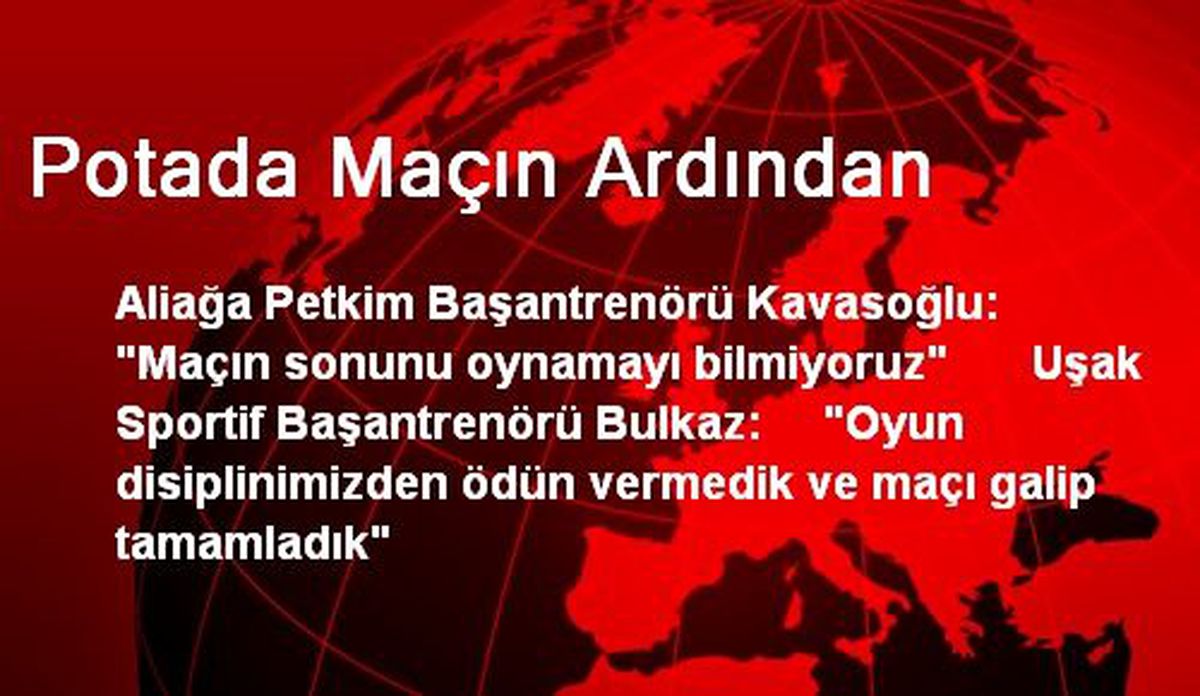 Potada Maçın Ardından