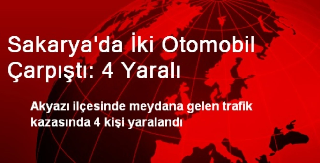 Sakarya\'da İki Otomobil Çarpıştı: 4 Yaralı