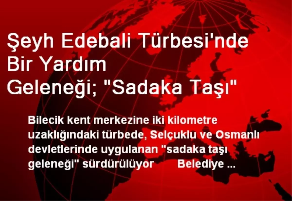 Şeyh Edebali Türbesi\'nde Bir Yardım Geleneği; "Sadaka Taşı"