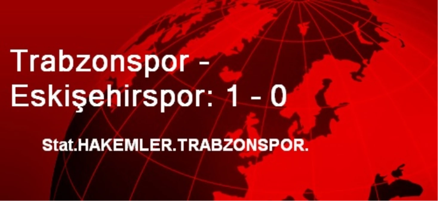 Trabzonspor - Eskişehirspor: 1 - 0