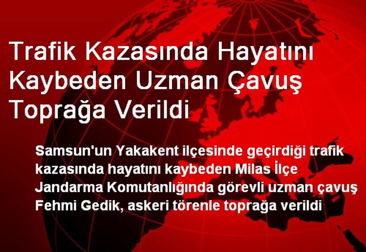 Trafik Kazasında Hayatını Kaybeden Uzman Çavuş Toprağa Verildi