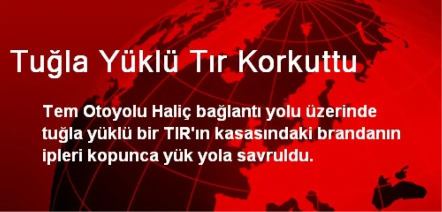 Tuğla Yüklü Tır Korkuttu