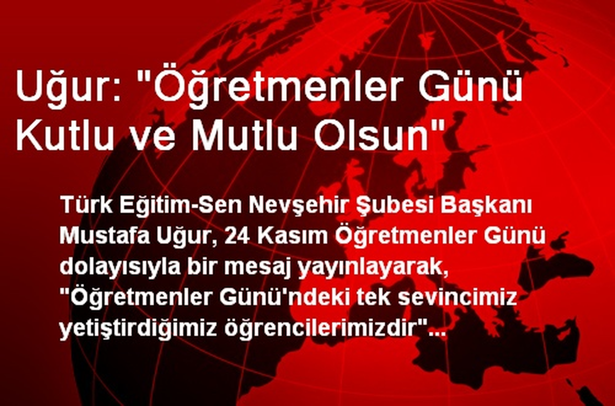 Uğur: "Öğretmenler Günü Kutlu ve Mutlu Olsun"
