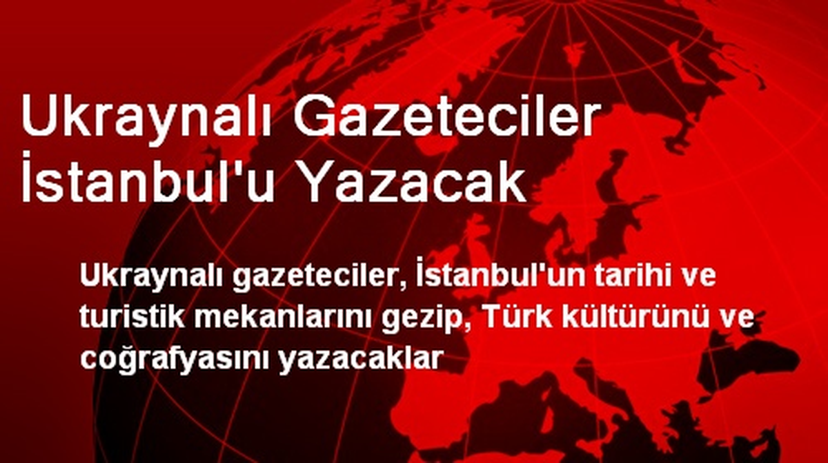 Ukraynalı Gazeteciler İstanbul\'u Yazacak
