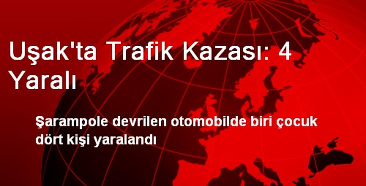 Uşak\'ta Trafik Kazası: 4 Yaralı