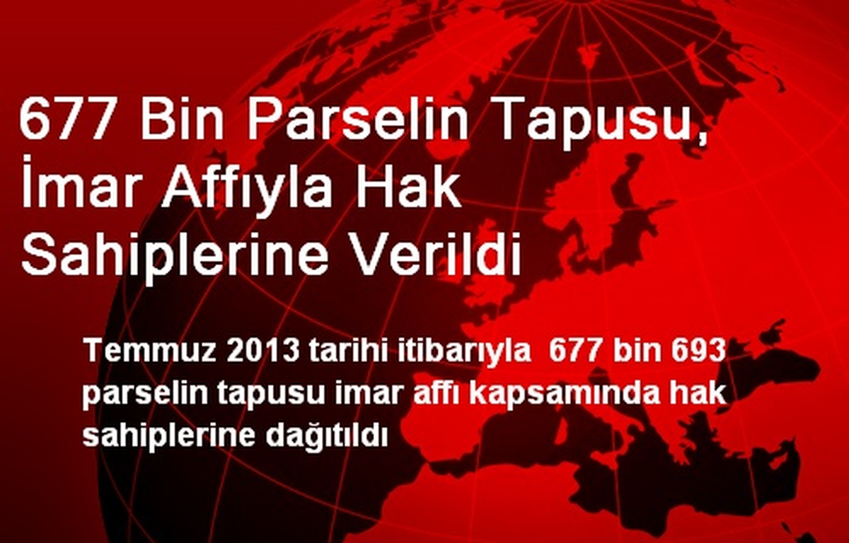 677 Bin Parselin Tapusu, İmar Affıyla Hak Sahiplerine Verildi