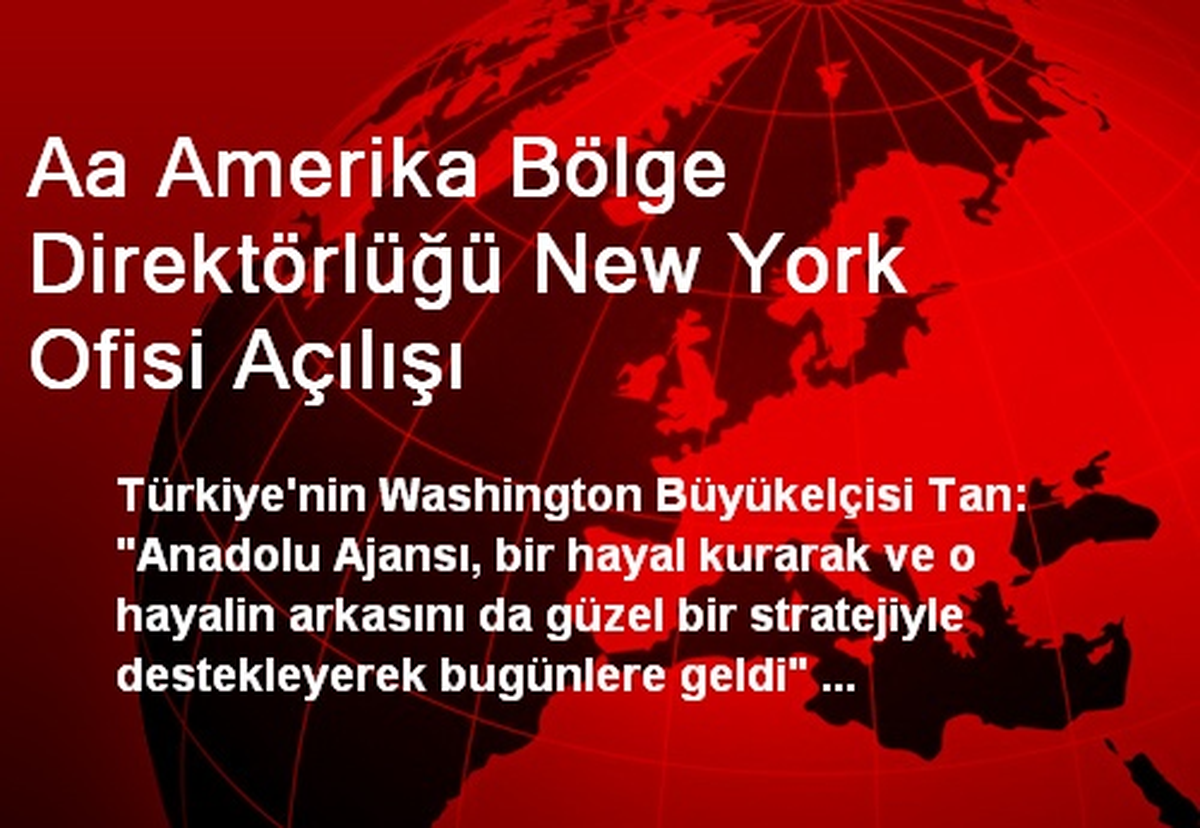 Aa Amerika Bölge Direktörlüğü New York Ofisi Açılışı