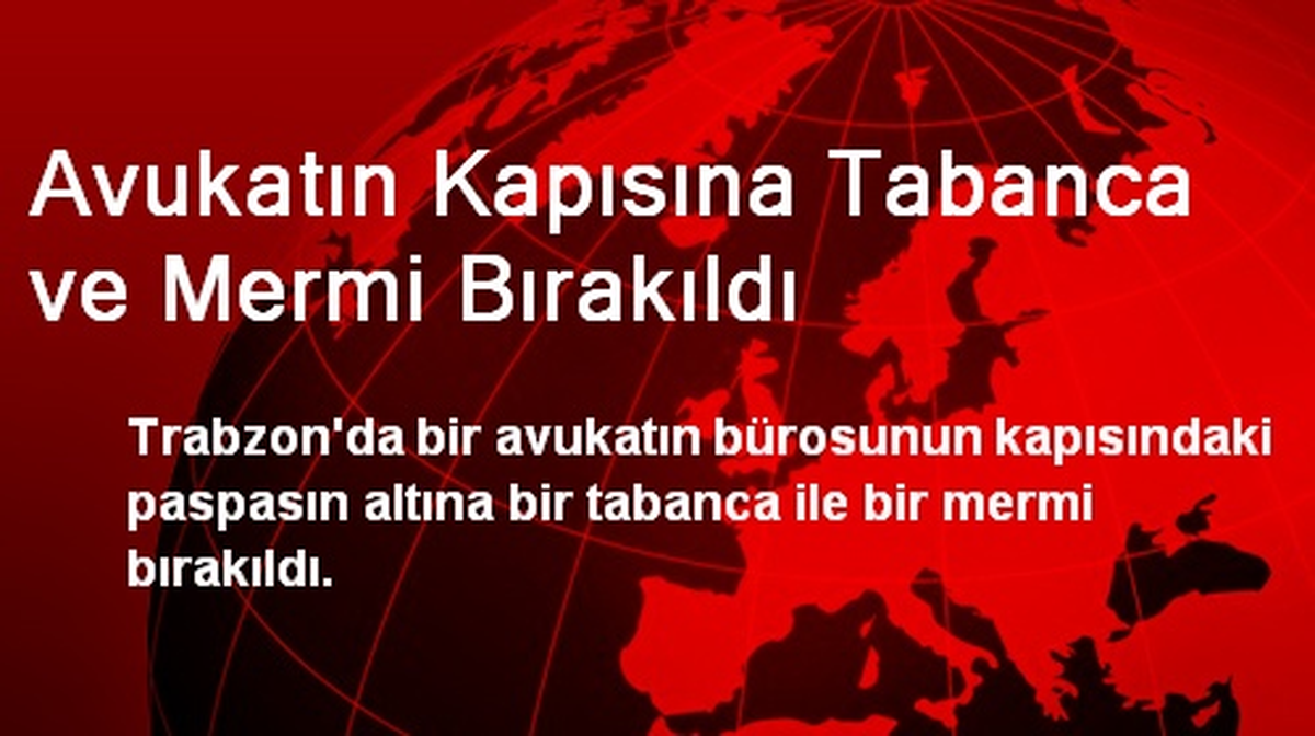 Avukatın Kapısına Tabanca ve Mermi Bırakıldı